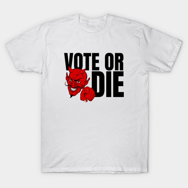 VOTE OR DIE - FREE SPEECH SHOP T-Shirt by FREE SPEECH SHOP